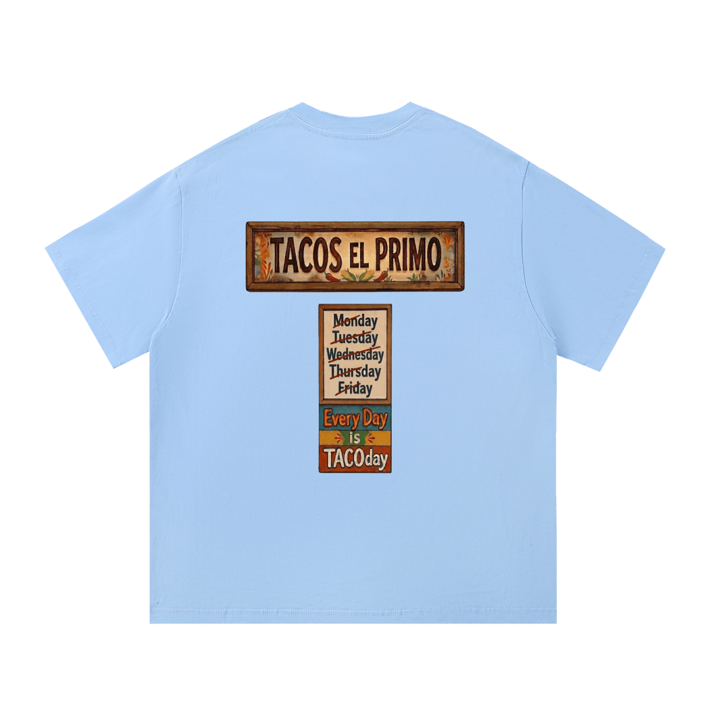 Light blue t-shirt with 'Tacos El Primo' and 'Every Day is TACOdoy' text on the back. Every Day Is Taco Day T-Shirt
Taco Lovers T-shirt