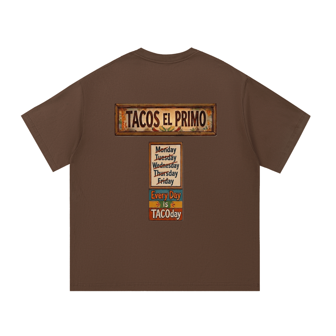 Brown t-shirt with 'TACOS EL PRIMO' and 'Every Day is TACOday' text on a white background. Every Day Is Taco Day T-Shirt
Taco Lovers T-shirt